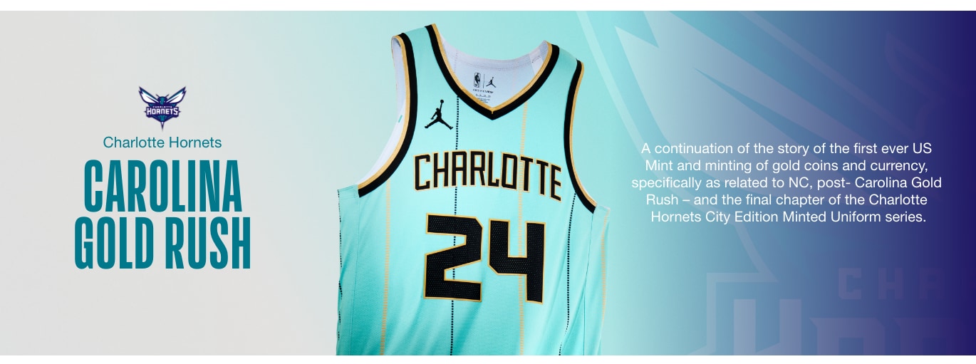 CAROLINA GOLD RUSH. A continuation of the story of the first ever US Mint and minting of gold coins and currency, specifically as related to NC, post- Carolina Gold Rush – and the final chapter of the Charlotte Hornets City Edition Minted Uniform series.